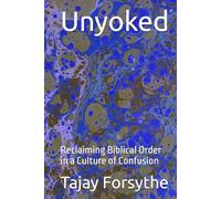 Unyoked: Reclaiming Biblical Order in a Culture of Confusion
