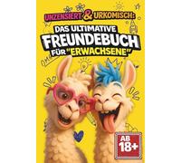 UNZENSIERT & URKOMISCH: Das ultimative Freundebuch für „Erwachsene“