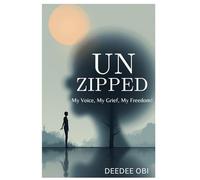 UNZIPPED: My Voice, My Grief, My Freedom
