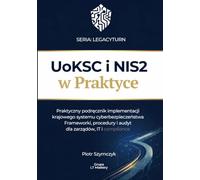 UoKSC i NIS2 w Praktyce: Praktyczny podręcznik implementacji systemu cyberbezpieczeństwa. Frameworki, procedury i audyt dla zarządów, IT, compliance