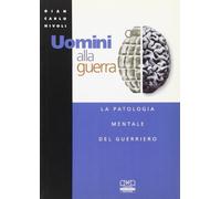 Uomini alla guerra. La patologia mentale del guerriero