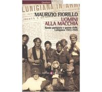 Uomini alla macchia. Bande partigiane e guerra civile. Lunigiana 1943-1945
