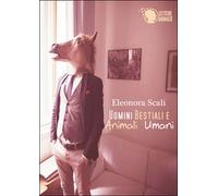 Uomini bestiali e animali umani di Eleonora Scali, 2015, Lettere Animate Ed.