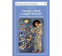 Uomini celesti e angeli terrestri. Una lettura francescana dei Fioretti