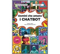 Uomini che amano i chatbot. Questo libro non l'ha scritto ChatGPT