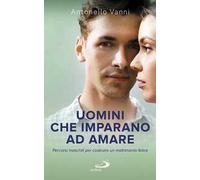 Uomini che imparano ad amare. Percorsi maschili per costruire un matrimonio felice