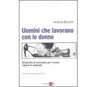 Uomini che lavorano con le donne. Diversity & inclusion per creare valore in azienda
