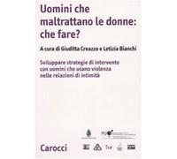 Uomini che maltrattano le donne: che fare? Svilppare strategie di intervento con uomini che usano violenza nelle relazioni d'intimità