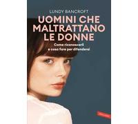 Uomini che maltrattano le donne. Come riconoscerli e cosa fare per difendersi