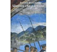 Uomini che partono. Scorci di storia della Svizzera italiana tra migrazione e vita quotidiana (XVI-XIX)