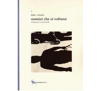 Uomini che si voltano. Romanzo a racconti - Ciriachi Fabio