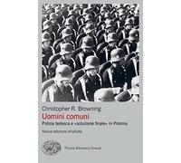 Uomini comuni. Polizia tedesca e «soluzione finale» in Polonia. Nuova ediz.