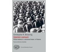 Uomini comuni. Polizia tedesca e «soluzione finale» in Polonia. Nuova ediz...