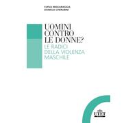 Uomini contro le donne?: Le radici della violenza maschile