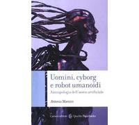 Uomini, cyborg e robot umanoidi. Antropologia dell'uomo artificiale