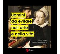 Uomini da evitare nell'arte e nella vita. Ediz. illustrata