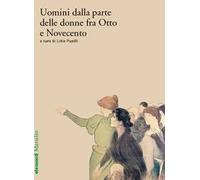 Uomini dalla parte delle donne. Otto casi studio tra Ottocento e primo Novecento