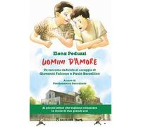 Uomini d'amore. Un racconto dedicato al coraggio di Giovanni Falcone e Paolo Borsellino