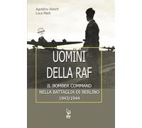 Libri Agostino Alberti / Luca Merli - Uomini Della Raf. Il Bomber Command Nella
