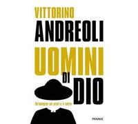 Uomini di Dio. Un'indagine sui preti e il sacro: Preti di carta. Storie di santi ed eretici, asceti e libertini, esorcisti e guaritori-Preti. Viaggio fra gli uomini del sacro. Nuova ediz.