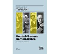 Uomini di scena, uomini di libri. La scena sulla coscienza - Taviani Ferdinando