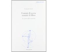 9788860490810 Uomini di scena, uomini di libro. Introduzione all...del Novecento