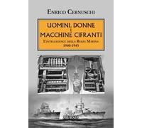 Uomini, donne e macchine cifranti. L'intelligence della Regia Marina 1940-...