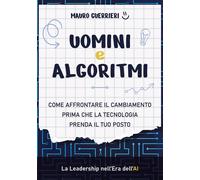 Uomini e algoritmi. Come affrontare il cambiamento prima che la tecnologia...