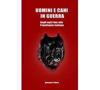 Uomini e cani in guerra - Dagli egizi fino alla Tripolitania italiana