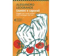 Uomini e caporali. Viaggio tra i nuovi schiavi nelle campagne del Sud