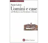 Uomini e case nel Medioevo tra Occidente e Oriente - Galetti Paola
