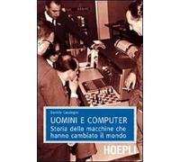 Uomini E Computer. Storia Delle Macchine Che Hanno Cambiato Il Mondo