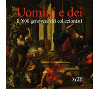 Uomini e Dei. Il '600 Genovese dei Collezionisti - [SAGEP]