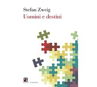 Uomini e destini - Zweig Stefan