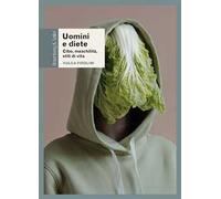 Uomini e diete. Cibo, maschilità, stili di vita