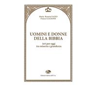 Uomini e donne della Bibbia. Ieri per oggi tra miseria e grandezza