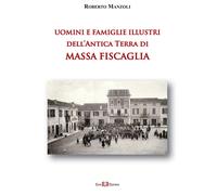 Uomini e famiglie illustri dell'antica Terra di Massa Fiscaglia -