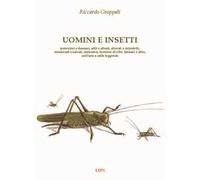 Uomini e insetti. Pericolosi e dannosi, utili e alleati, allevati e introdotti, minacciati e salvati, indicatori, fornitori di cibo, farmaci e altro, nell’arte e nelle leggende