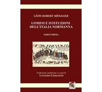 Uomini e istituzioni dell'Italia normanna. Vol. 1