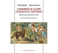 Uomini e lupi in Romagna e dintorni. Realtà e mito, attualità e storia