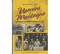 Uomini e montagne. Dall'Himalaya alla guerra partigiana sulle Alpi