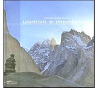 Uomini e montagne. Ediz. illustrata - Dalla Palma Michele