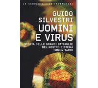 Uomini e virus. Storia delle grandi battaglie del nostro sistema immunitario