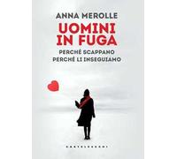 Uomini in fuga. Perché scappano. Perché li inseguiamo