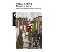 Uomini in grigio. Storie di gente comune nell'Italia della guerra civile