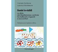 Uomini in-visibili. La sfida del Mediterraneo centrale tra trafficanti, migranti e soccorritori