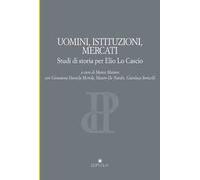 Uomini, istituzioni, mercati. Studi di storia per Elio Lo Cascio
