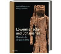 Uomini leone e sciamani: magia nella preistoria Andrea Zeeb-Lanz