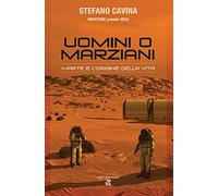 Uomini o marziani. Marte e l'origine della vita. Ediz. a colori