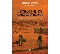 Uomini o marziani. Marte e l'origine della vita. Ediz. illustrata